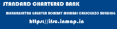 STANDARD CHARTERED BANK  MAHARASHTRA GREATER BOMBAY MUMBAI CRESCENZO BUILDING  ifsc code